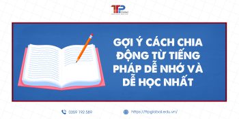 Gợi ý cách chia động từ tiếng Pháp dễ nhớ và dễ học nhất