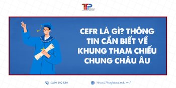 CEFR Là Gì? Thông Tin Cần Biết Về Chứng Chỉ CEFR
