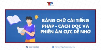 Bảng chữ cái tiếng Pháp - Cách đọc và phiên âm cực dễ nhớ