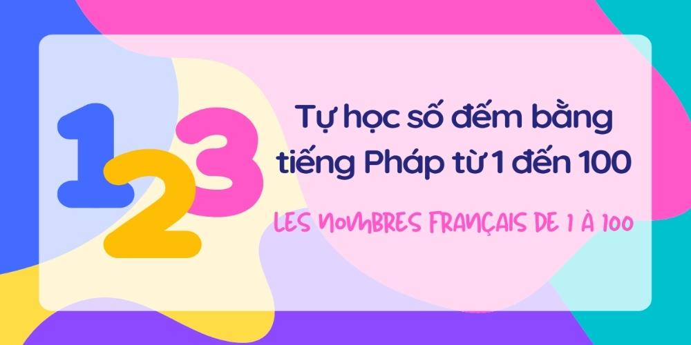 Tự học số bằng tiếng Pháp từ 1 đến 100